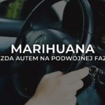 Marihuana - jazda autem na podwójnej fazie