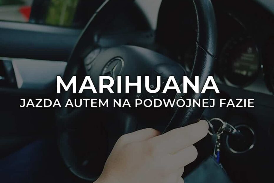 Marihuana - jazda autem na podwójnej fazie